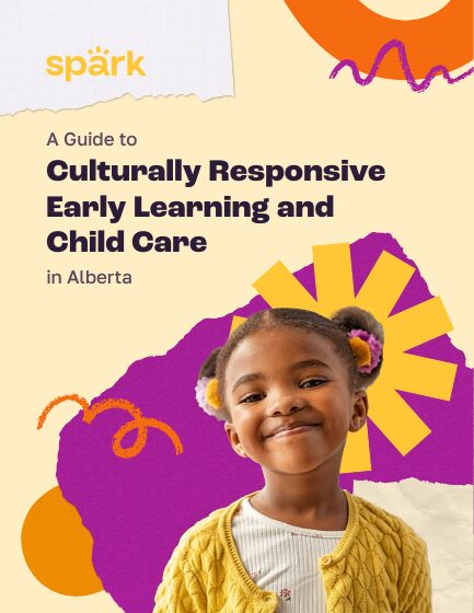 Book cover: Spark: A Guide to Culturally Responsive Early Learning and Child Care in Alberta